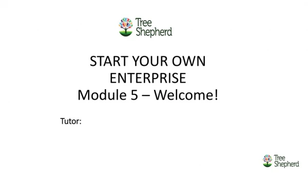 START YOUR OWN ENTERPRISE Module 5 – Welcome!