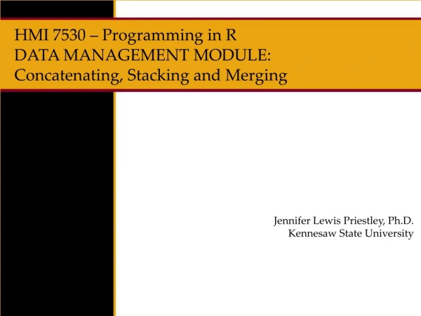 HMI 7530 – Programming in R DATA MANAGEMENT MODULE: Concatenating, Stacking and Merging