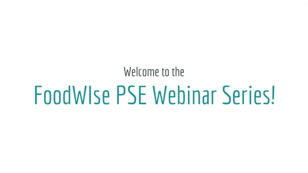 Welcome to the FoodWIse PSE Webinar Series!