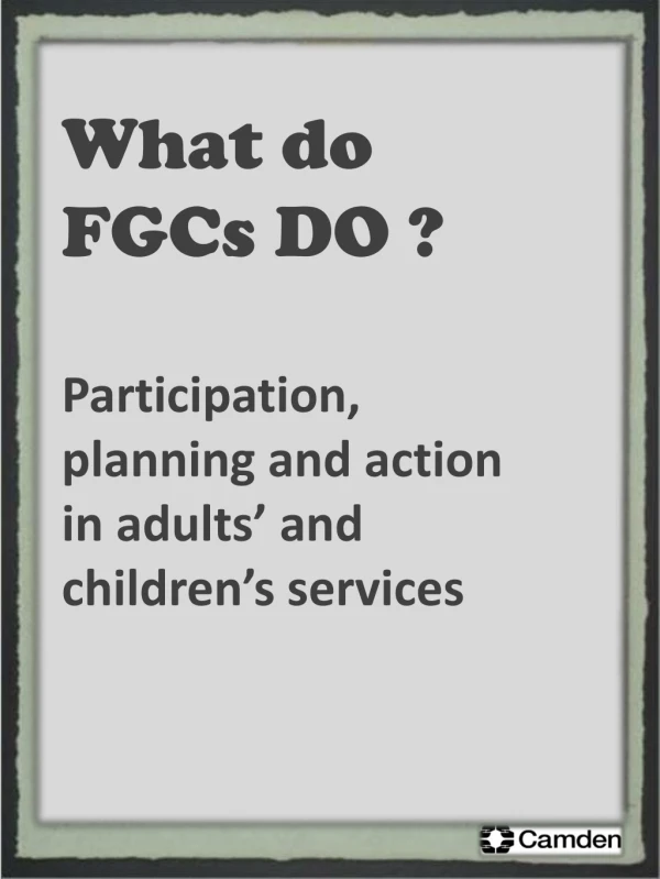 What do FGCs DO ? Participation , planning and action in adults’ and children’s services