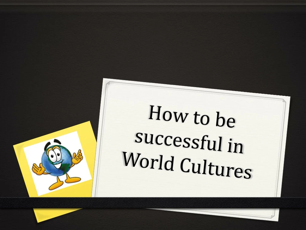 how to be successful in world cultures