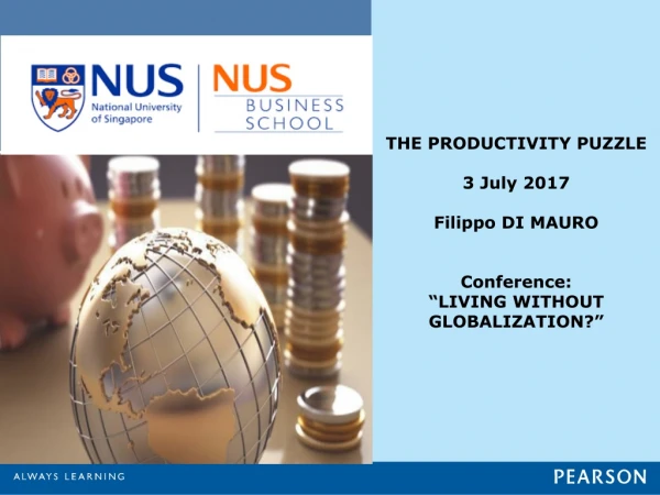 THE PRODUCTIVITY PUZZLE 3 July 2017 Filippo DI MAURO Conference: “LIVING WITHOUT GLOBALIZATION?”