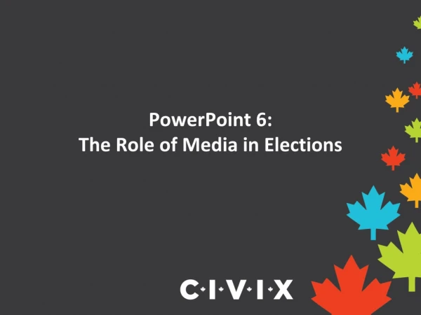 PowerPoint 6: The Role of Media in Elections