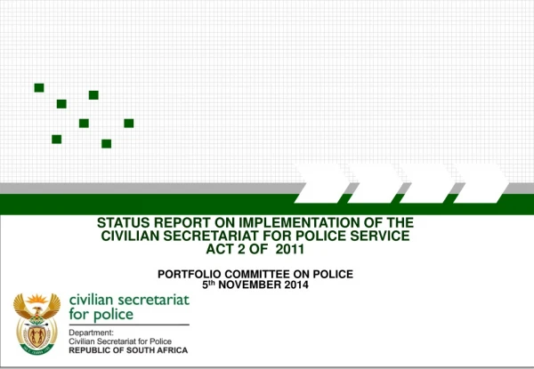 STATUS REPORT ON IMPLEMENTATION OF THE CIVILIAN SECRETARIAT FOR POLICE SERVICE ACT 2 OF 2011
