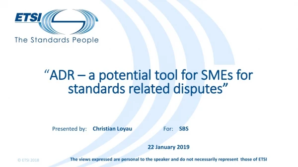 “ ADR – a potential tool for SMEs for standards related disputes ”