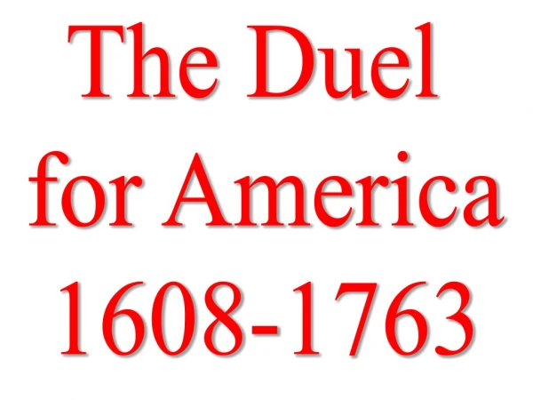 The Duel for America 1608-1763