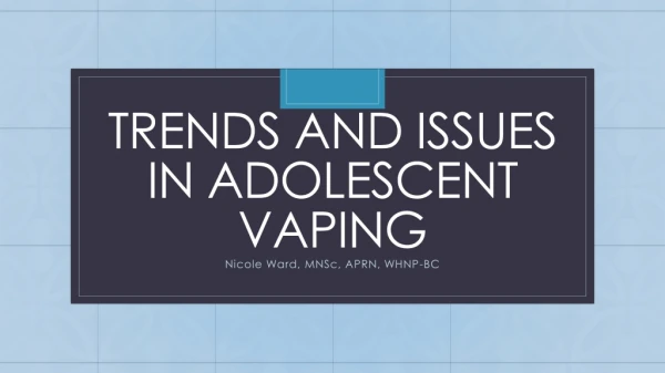Trends and Issues in Adolescent Vaping