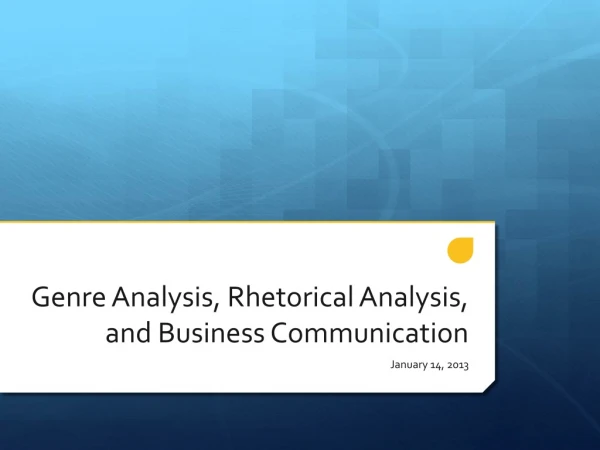 Genre Analysis, Rhetorical Analysis, and Business Communication