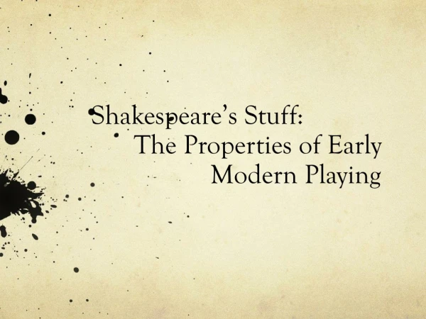 Shakespeare’s Stuff: The Properties of Early 		 Modern Playing