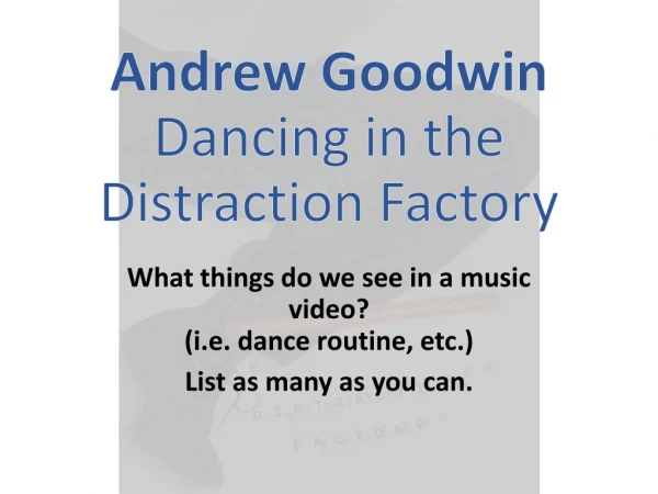 Andrew Goodwin Dancing in the Distraction Factory