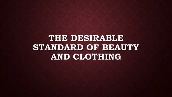 The desirable standard of beauty and clothing