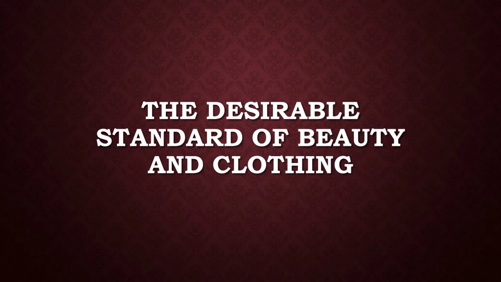 the desirable standard of beauty and clothing