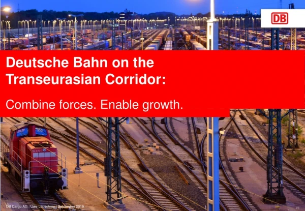 Deutsche Bahn on the Transeurasian Corridor: Combine forces. Enable growth.