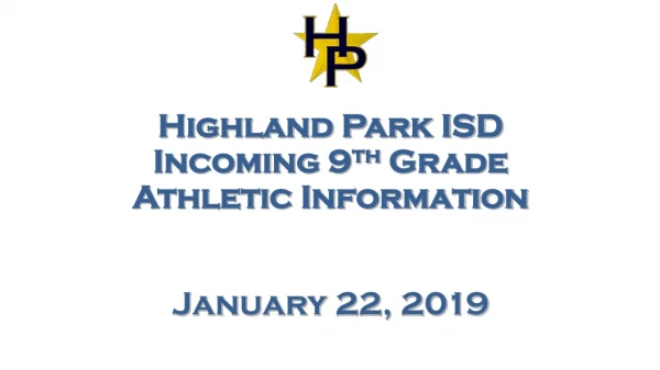 Highland Park ISD Incoming 9 th Grade Athletic Information January 22, 2019