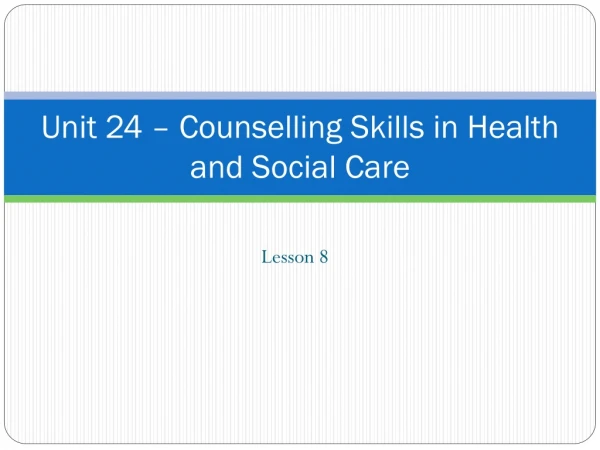 Unit 24 – Counselling Skills in Health and Social Care