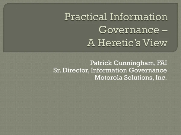 Practical Information Governance – A Heretic’s View