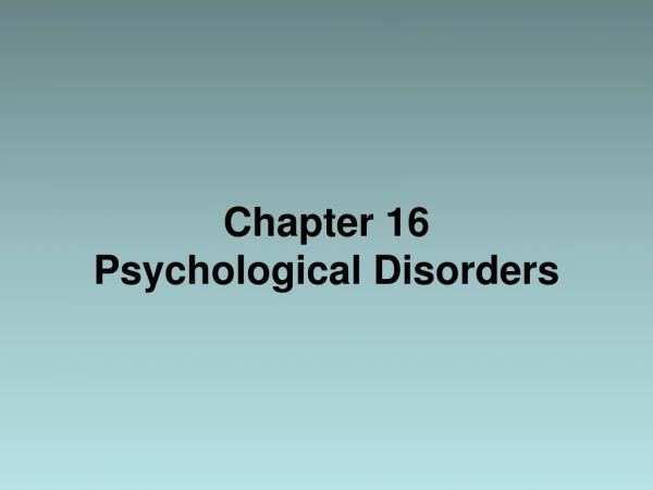 Chapter 16 Psychological Disorders