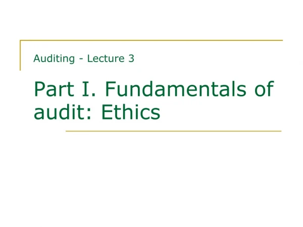 Auditing - Lecture 3 Part I. Fundamentals of audit: Ethics