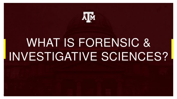 WHAT IS FORENSIC &amp; INVESTIGATIVE SCIENCES?