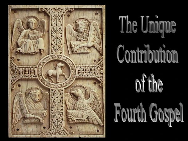 The Unique Contribution of the Fourth Gospel