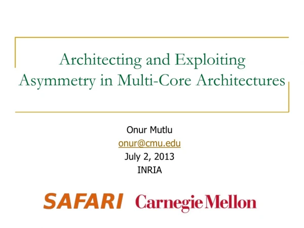Architecting and Exploiting Asymmetry in Multi-Core Architectures