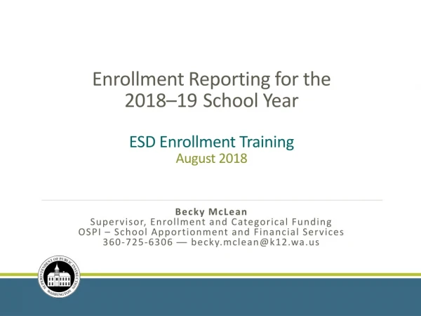 Enrollment Reporting for the 2018 –19 School Year ESD Enrollment Training August 2018