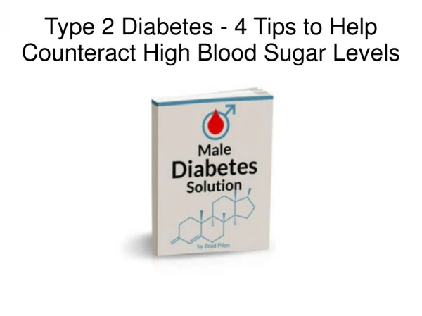 Type 2 Diabetes - 4 Tips to Help Counteract High Blood Sugar Levels