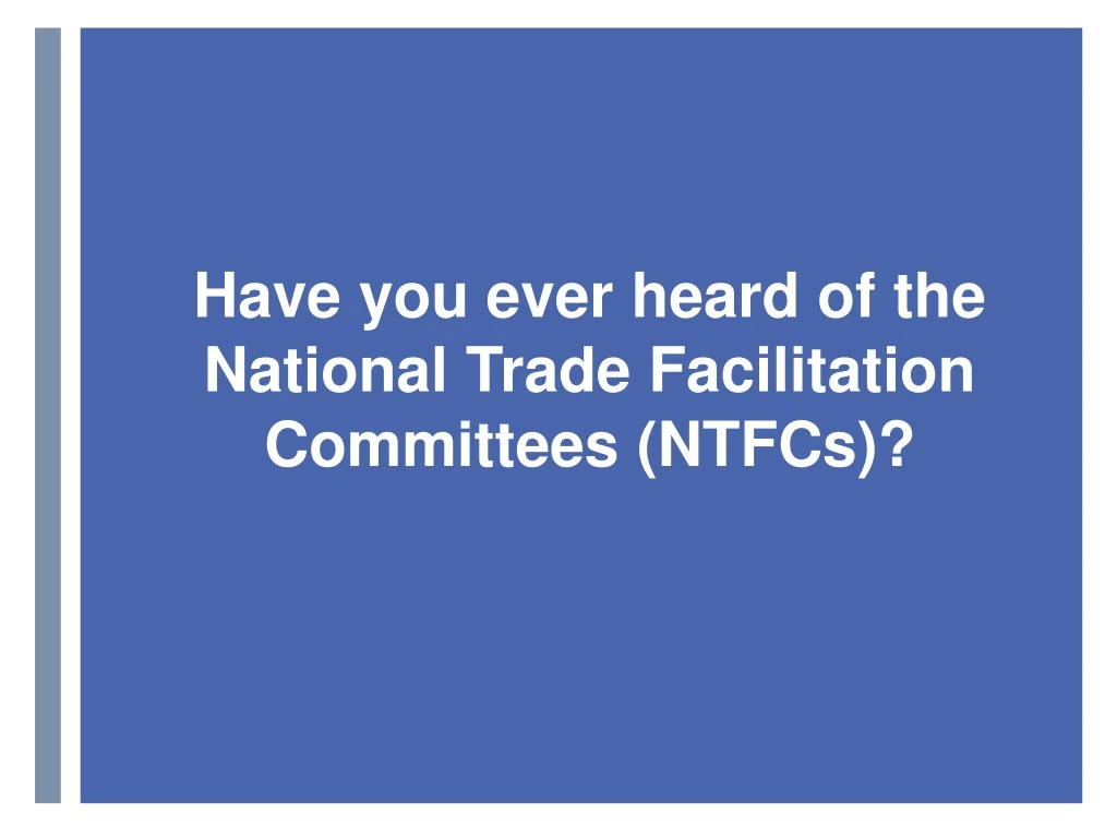 have you ever heard of the national trade facilitation committees ntfcs