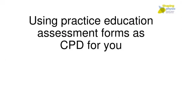 Using practice education assessment forms as CPD for you