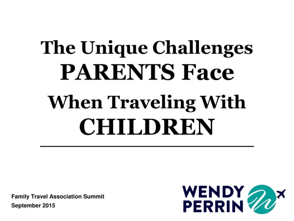 The Unique Challenges PARENTS Face When Traveling With C HILDREN