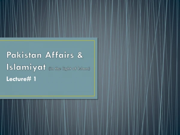 Pakistan Affairs &amp; Islamiyat (in the light of Islam)