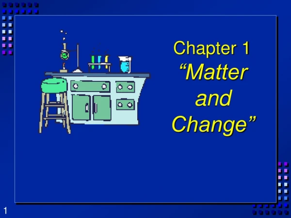 Chapter 1 “Matter and Change”