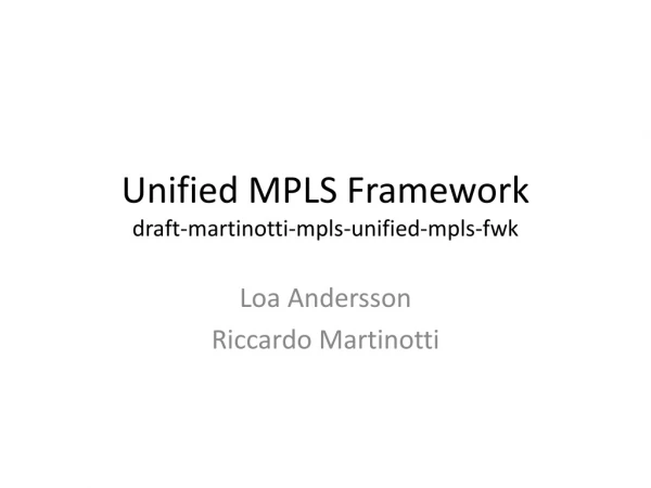 Unified MPLS Framework draft- martinotti -mpls-unified-mpls- fwk