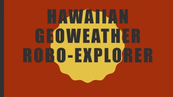 Hawaiian geoweather robo -explorer