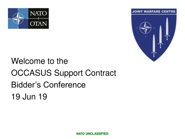 Welcome to the OCCASUS Support Contract Bidder’s Conference 19 Jun 19