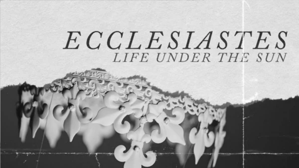 Ecclesiastes 12:1-8: The Preacher’s closing remarks