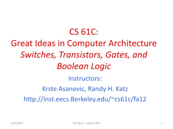 CS 61C: Great Ideas in Computer Architecture Switches, Transistors, Gates, and Boolean Logic
