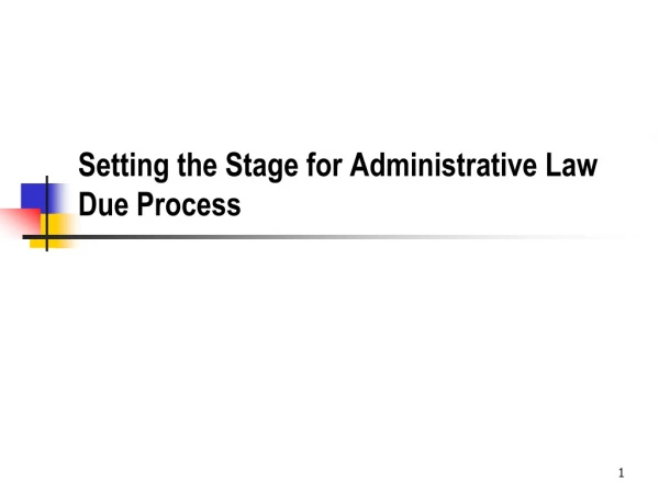 Setting the Stage for Administrative Law Due Process