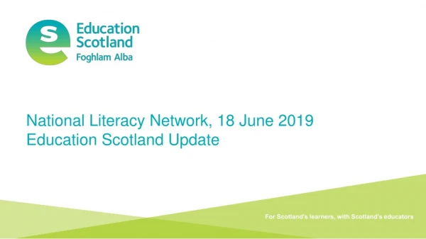 National Literacy Network, 18 June 2019 Education Scotland Update