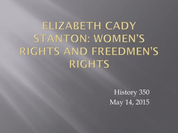 Elizabeth Cady Stanton: Women’s Rights and Freedmen’s Rights