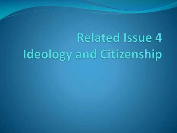 Related Issue 4 Ideology and Citizenship