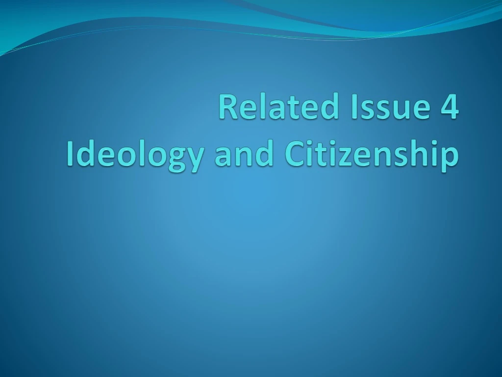 related issue 4 ideology and citizenship