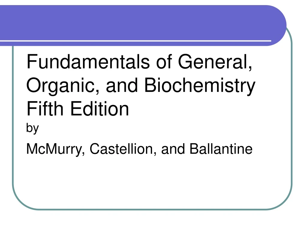 fundamentals of general organic and biochemistry fifth edition by mcmurry castellion and ballantine