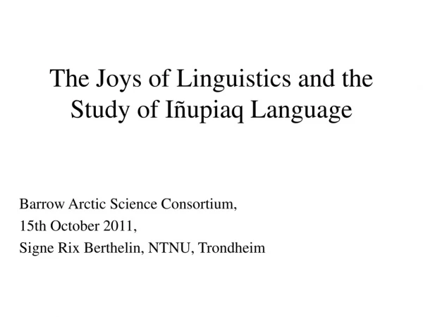 The Joys of Linguistics and the Study of Iñupiaq Language