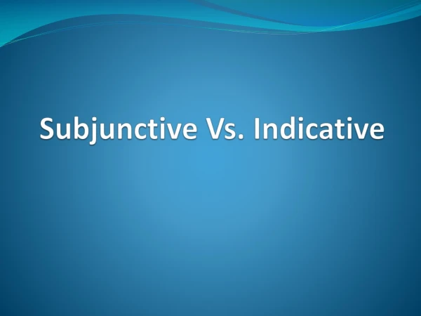 Subjunctive Vs. Indicative
