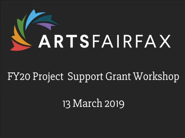 FY 20 Project Support Grant Workshop 13 March 201 9