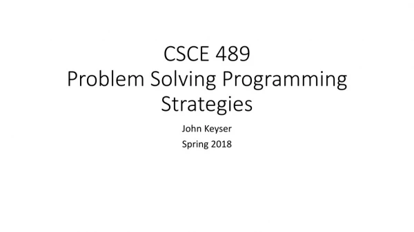 CSCE 489 Problem Solving Programming Strategies