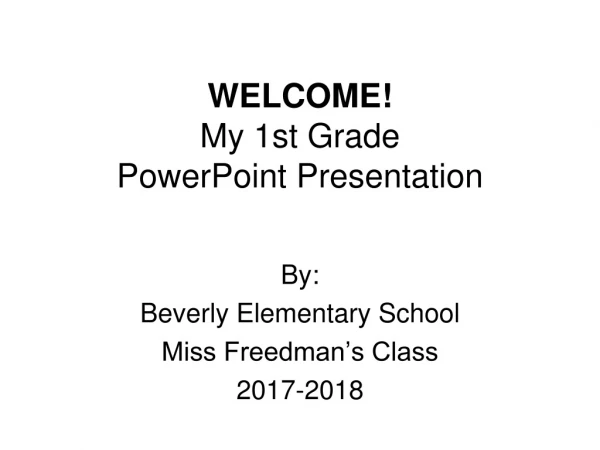 WELCOME! My 1st Grade PowerPoint Presentation