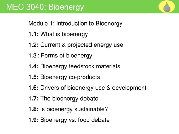 Module 1: Introduction to Bioenergy 1.1: What is bioenergy 1.2: Current &amp; projected energy use