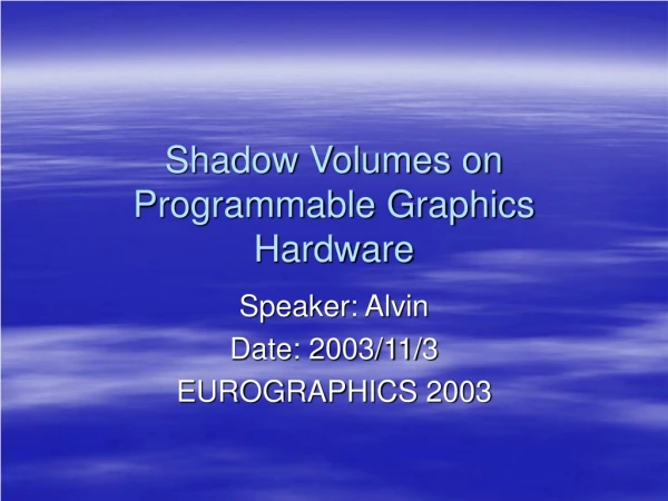 Shadow Volumes on Programmable Graphics Hardware